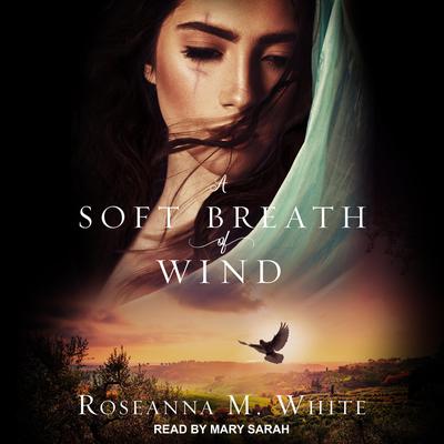 A Soft Breath of Wind by Roseanna M. White audiobook