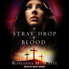 A Stray Drop of Blood by Roseanna M. White audiobook