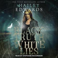 Black Truth, White Lies by Hailey Edwards audiobook