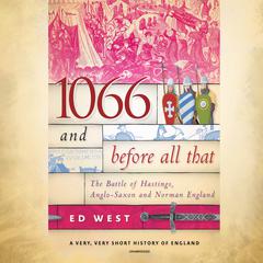 1066 and Before All That by Ed West audiobook