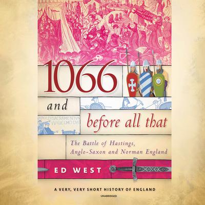 1066 and Before All That by Ed West audiobook