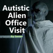 Autistic Alien Office Visit by  Seven audiobook