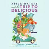 Alice Waters and the Trip to Delicious by  Jacqueline  Briggs Martin audiobook