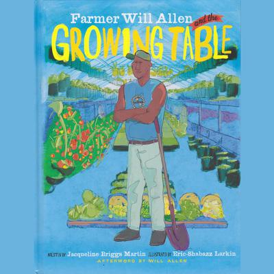 Farmer Will Allen and the Growing Table by Jacqueline  Briggs Martin audiobook