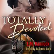 Totally Devoted by  E.M. Bannock audiobook