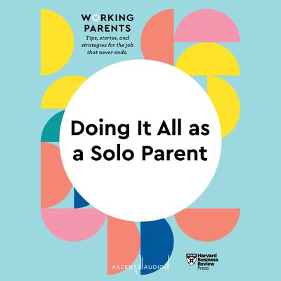 Doing It All as a Solo Parent by Harvard Business Review audiobook