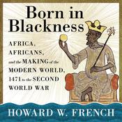 Born in Blackness by  Howard W. French audiobook