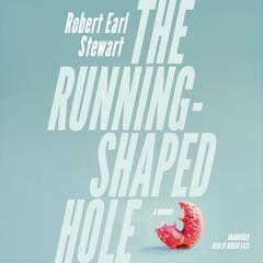 The Running-Shaped Hole by Robert Earl Stewart audiobook
