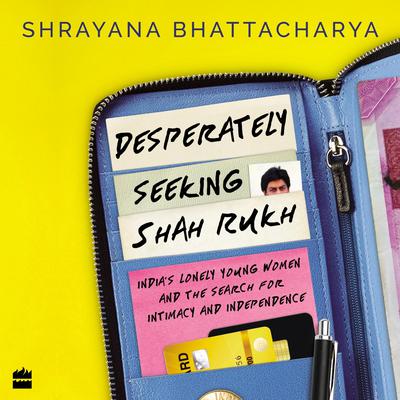Desperately Seeking Shah Rukh by Shrayana Bhattacharya audiobook