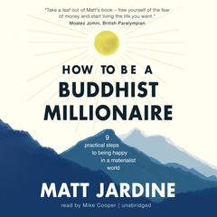 How to Be a Buddhist Millionaire by Matt Jardine audiobook