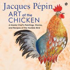 Jacques Pepin Art of the Chicken by Jacques Pépin audiobook