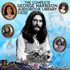Dark Horse The Complete George Harrison Audiobook Library by Jagannatha Dasa audiobook