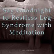 Say Goodnight to Restless Leg Syndrome with Meditation by  Todd Perelmuter audiobook