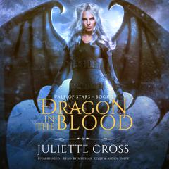 Dragon in the Blood by Juliette Cross audiobook