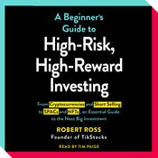 The Beginner's Guide to High-Risk, High-Reward Investing by  Robert Ross audiobook