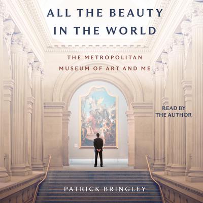 All The Beauty in the World by Patrick Bringley audiobook