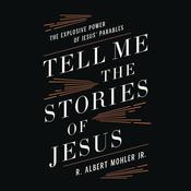 Tell Me the Stories of Jesus by  R. Albert Mohler Jr. audiobook