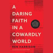 A Daring Faith in a Cowardly World by  Ken Harrison audiobook