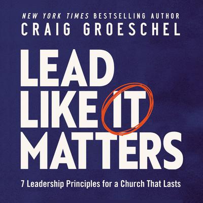 Lead Like It Matters by Craig Groeschel audiobook