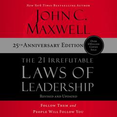 The 21 Irrefutable Laws of Leadership (25th Anniversary Edition) by John C. Maxwell audiobook