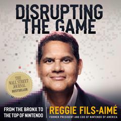 Disrupting the Game by Reggie Fils-Aimé audiobook