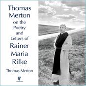 Thomas Merton on the Poetry and Letters of Rainer Maria Rilke by  Thomas Merton audiobook