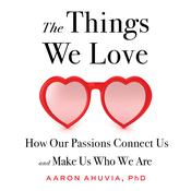 The Things We Love by  Aaron Ahuvia audiobook