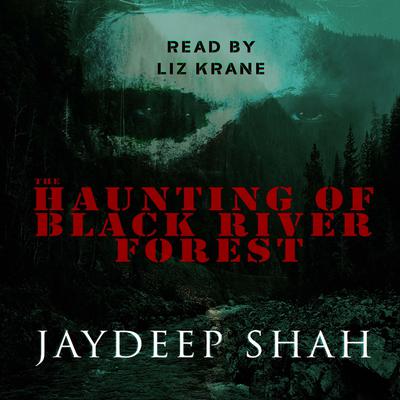 The Haunting of Black River Forest (A Horror Adventure Short Story) by Jaydeep Shah audiobook