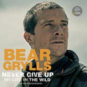 Never Give Up by  Bear Grylls audiobook