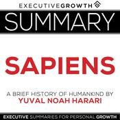 Summary: Sapiens - A Brief History of Humankind by Yuval Noah Harari by  ExecutiveGrowth Summaries audiobook