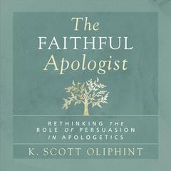The Faithful Apologist by K. Scott Oliphint audiobook