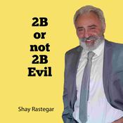 2B or not 2B Evil by  Shay Rastegar audiobook