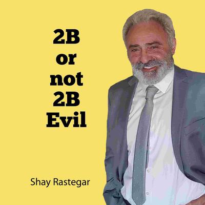 2B or not 2B Evil by Shay Rastegar audiobook