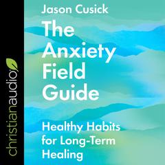 The Anxiety Field Guide by Jason Cusick audiobook