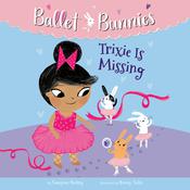 Ballet Bunnies #6: Trixie Is Missing by  Swapna Reddy audiobook