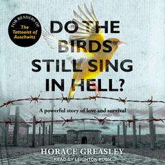 Do the Birds Still Sing in Hell? by Horace Greasley audiobook