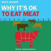 Why It's OK to Eat Meat by  Dan C. Shahar audiobook