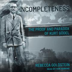 Incompleteness by Rebecca Goldstein audiobook