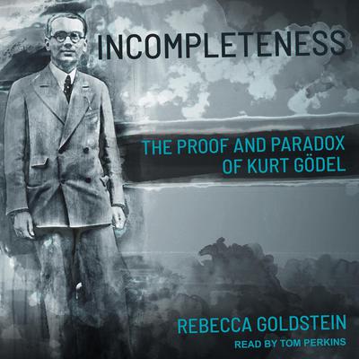 Incompleteness by Rebecca Goldstein audiobook