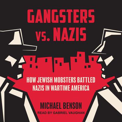 Gangsters vs. Nazis by Michael Benson audiobook