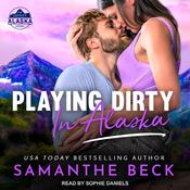 Playing Dirty in Alaska by  Samanthe Beck audiobook