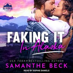 Faking It in Alaska by Samanthe Beck audiobook