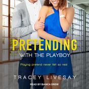 Pretending with the Playboy by  Tracey Livesay audiobook