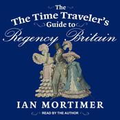 The Time Traveler's Guide to Regency Britain by  Ian Mortimer audiobook
