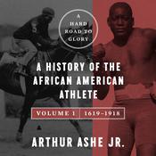A Hard Road to Glory, Volume 1 (1619-1918) by  Arthur Ashe audiobook