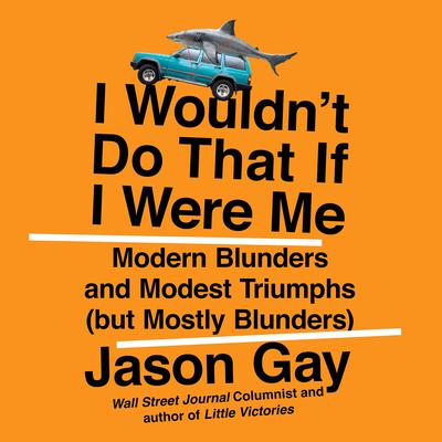 I Wouldn't Do That If I Were Me by Jason Gay audiobook