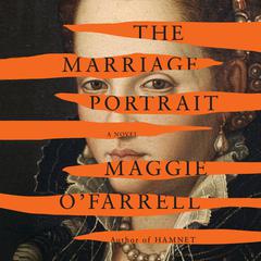 The Marriage Portrait: Reese's Book Club by Maggie O’Farrell audiobook