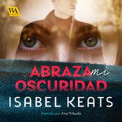 Abraza mi oscuridad by  Isabel Keats audiobook