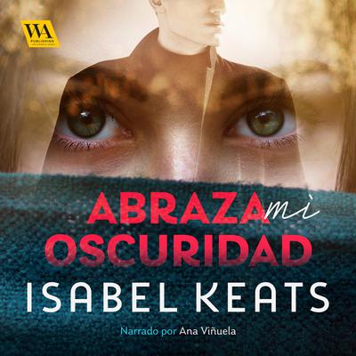 Abraza mi oscuridad by Isabel Keats audiobook