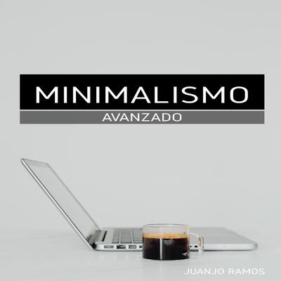 Minimalismo avanzado by Juanjo Ramos audiobook